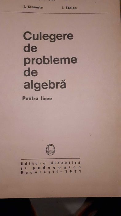 Culegere de probleme de algebra, pentru licee - Stamate si Stoian