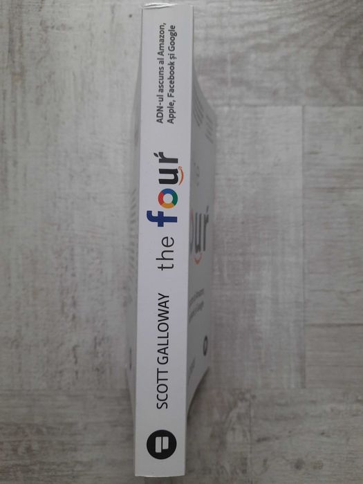 Scott Galloway - The Four. ADN-ul ascuns al Amazon, Apple, Facebook și Google