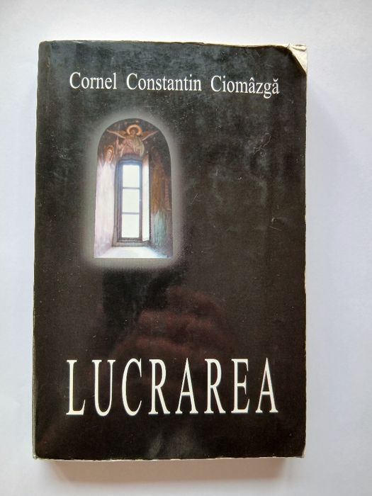 LUCRAREA , de Cornel Constantin Ciomâzgă