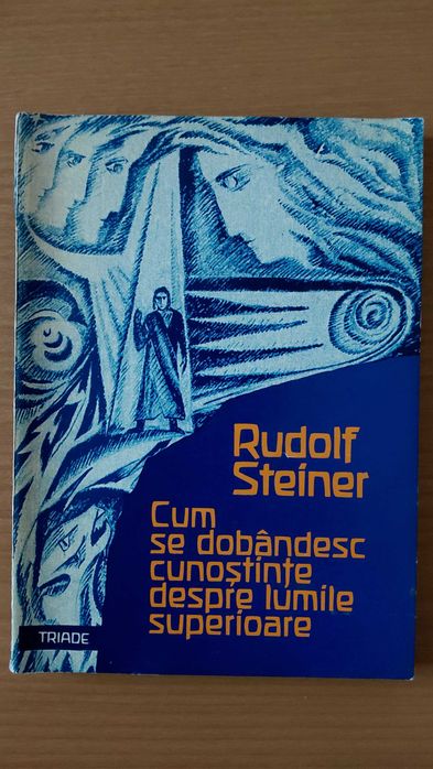Rudolf Steiner-Cum dobandesc cunostinte despre lumile superioare