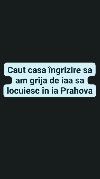 Caut casa îngrizire