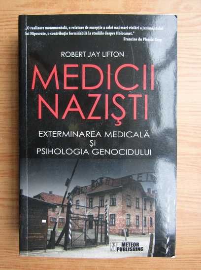 R J Lifton-Medicii nazisti. Exterminarea medicala, psihologie genocid