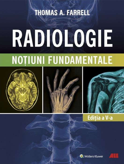 RADIOLOGIE. Noţiuni fundamentale de Thomas A. Farrell, MB, BCh