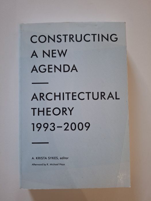 Constructing a New Agenda. Architectural Theory 1993-2009