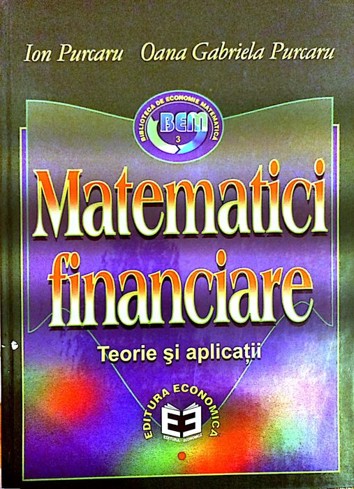 Matematici financiare - Teorie și aplicații ( Ion Purcaru)