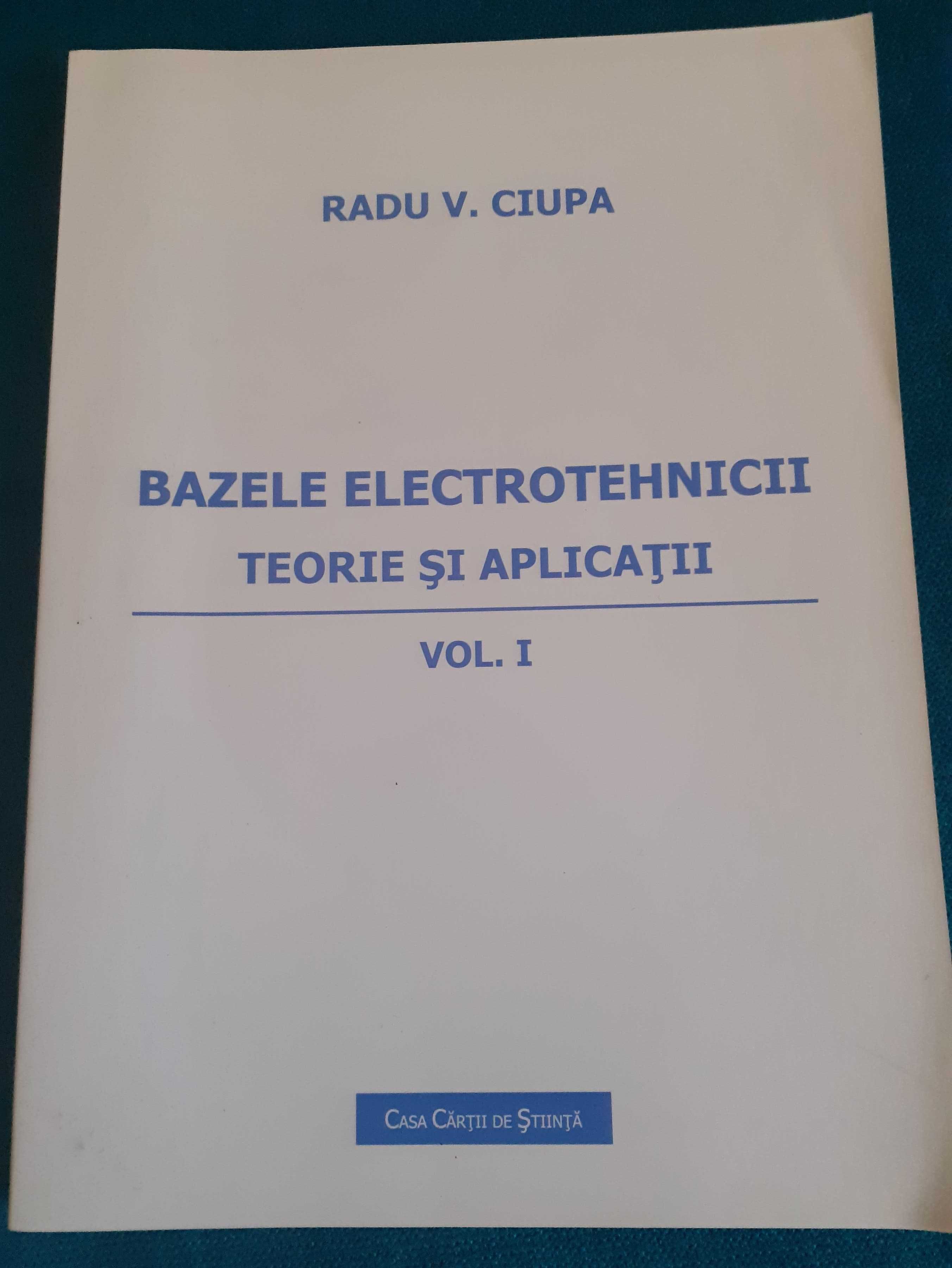 Should leader Weekdays Radu V. Ciupa - Bazele electrotehnicii - Teorii si aplicatii - Vol.1  Cluj-Napoca • OLX.ro