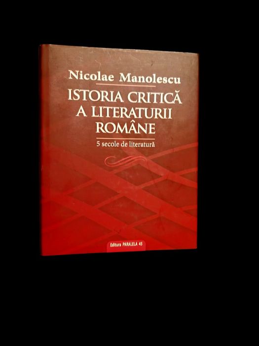 Istoria critica a literaturii romane (cartonata) -  Nicolae Manolescu