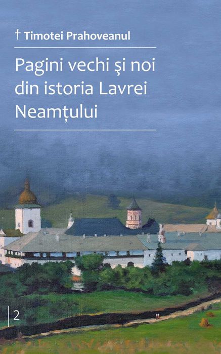 Timotei Prahoveanul - Pagini vechi și noi din istoria Lavrei Neamțului