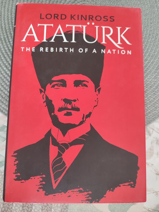 КНИГА ЗА АТАТЮРК Atatürk The Rebirth of a Nation, Lord Kinross BOOK