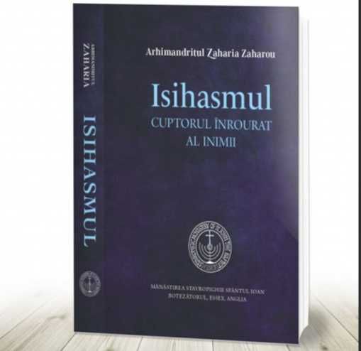 " Isihasmul. Cuptorul inrourat al inimii", de Arhim. Zaharia Zaharou