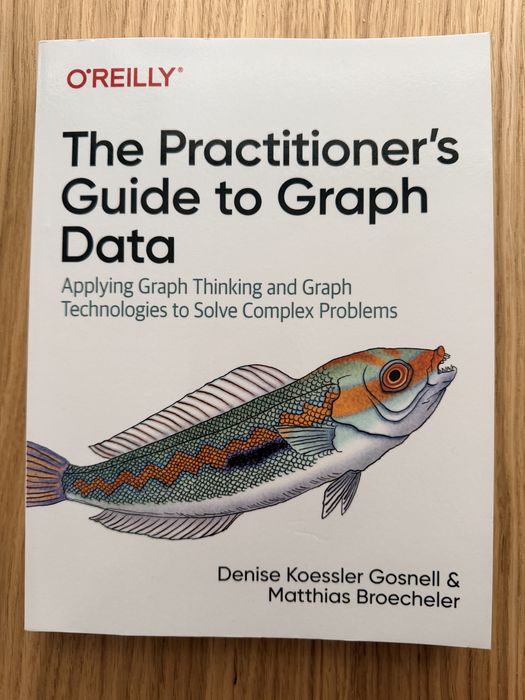 „The Practitioner’s Guide to Graph Data” – Denise Koessler Gosnell & Matthias Broecheler (editura O’Reilly)