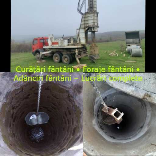 Curățări fântâni • Foraje fântâni • Adânciri fântâni