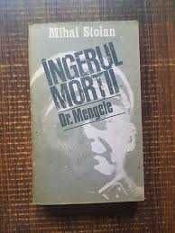 Cartea Îngerul Morții. Exterminatorul Dr. Mengele scrisă de Mihai Stoian, publicată în 1988 de editura Albatros