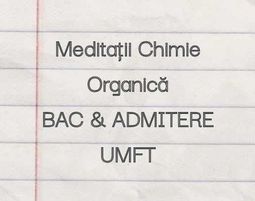Meditații Chimie Organică — BAC & Admitere UMF Timișoara ⎮ 50 RON