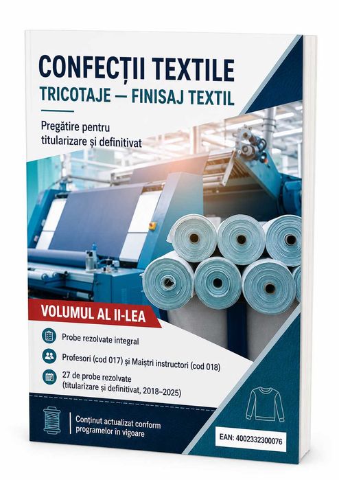 Confectii Textile, Tricotaje si Finisaj Textil – Vol. I + II Titularizare si Definitivat