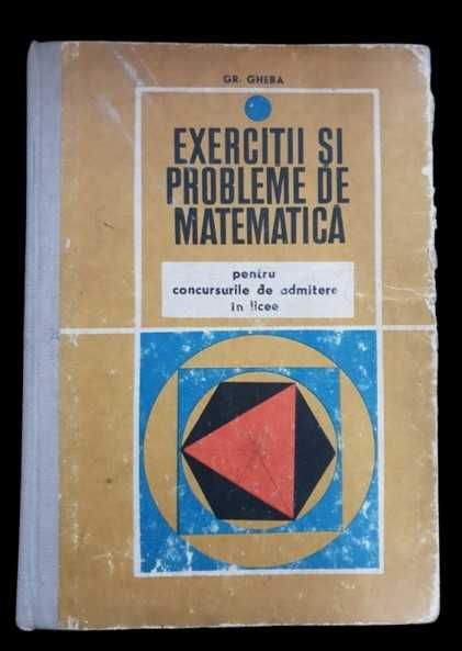 Exerciții și probleme de matematică pt. admitere în licee - Gr. Gheba