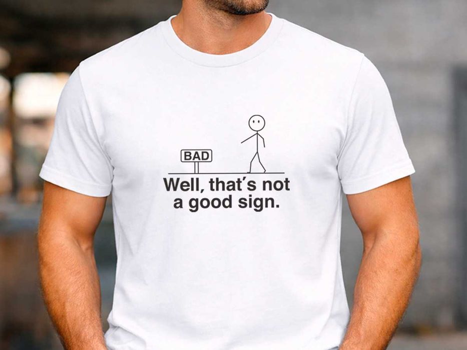 Мъжка бяла тениска „Well, That’s Not a Good Sign“