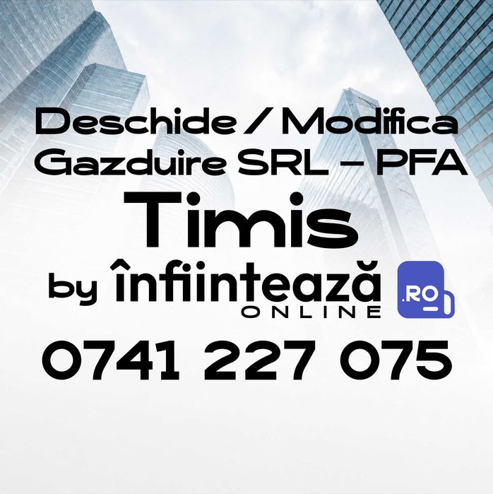 Înființare / Modificări firmă SRL, PFA / Găzduire sediu social Timiș