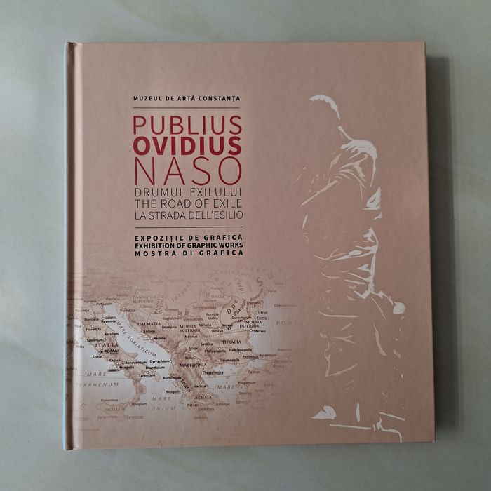 Publius Ovidius Naso – Drumul exilului | album de artă, Constanța 2017