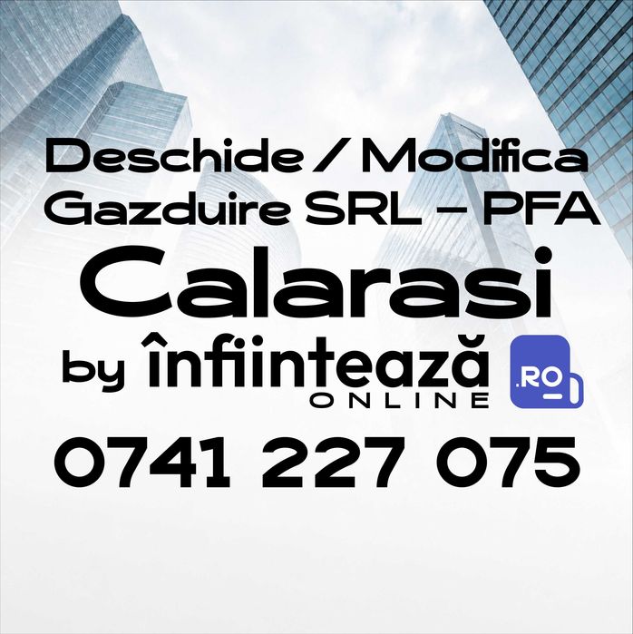 Înființare / Modificări firmă SRL, PFA / Găzduire sediu social Călărași