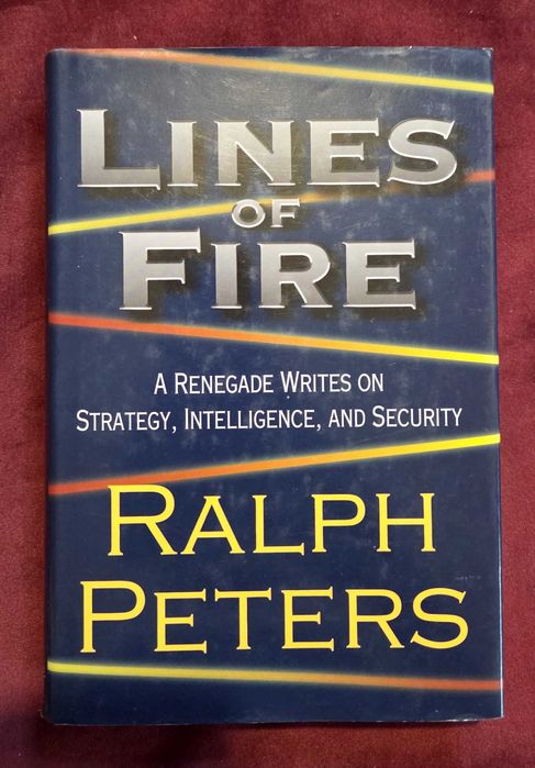 Lines of Fire. A Renegade Writes on Strategy, Intelligence, and Security