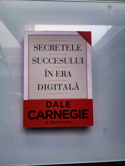 Secretele Succesului in Era Digitala, Dale Carnegie