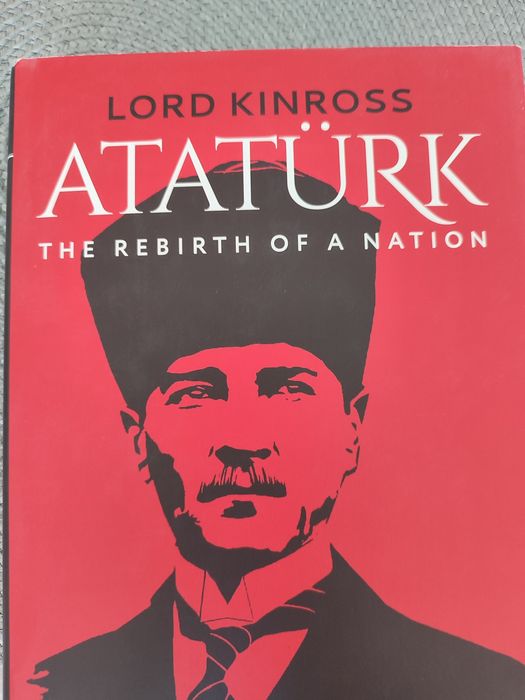 КНИГА ЗА АТАТЮРК Atatürk The Rebirth of a Nation, Lord Kinross BOOK