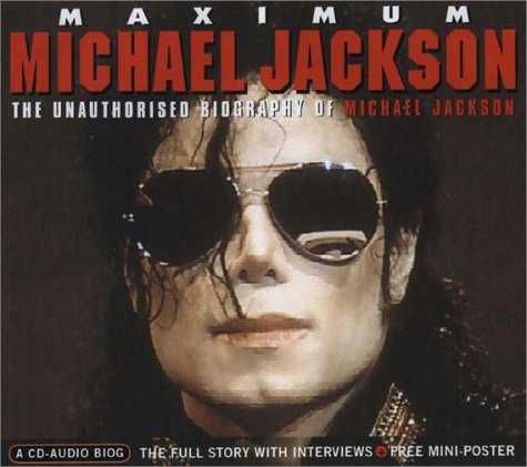 Maximum Michael Jackson : The Unauthorised Biography Of MJ