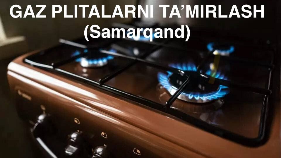 Gaz plitalarni ta'mirlash (Samarqand)!
