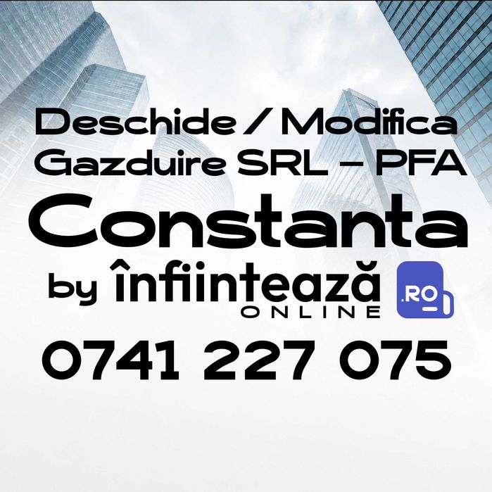 Înființare / Modificări firmă SRL, PFA / Găzduire sediu social Constanța