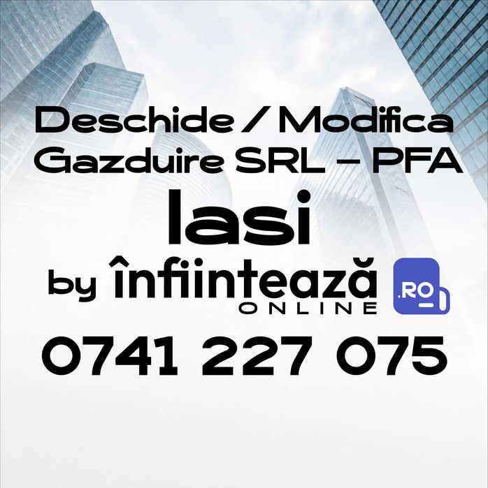 Înființare / Modificări firmă SRL, PFA / Găzduire sediu social Iași