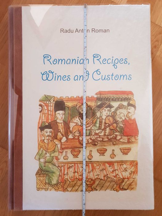 Radu Anton Roman - Carte de bucate, vinuri si obiceiuri (in engleza)