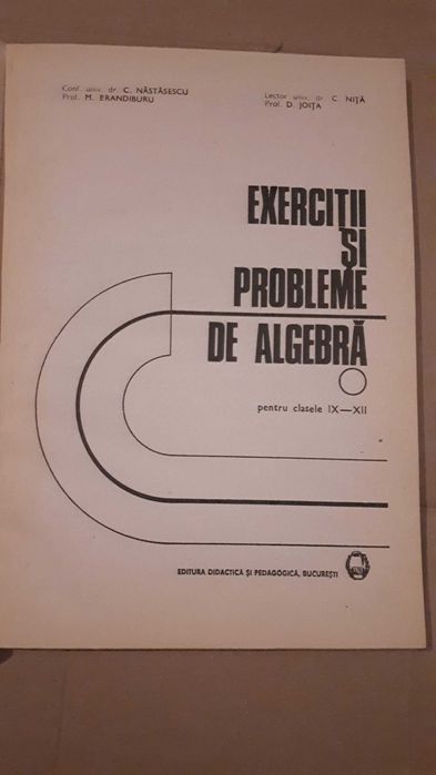 Exercitii si probleme de algebra,pt clasele IX-XII -Nastasescu si Nita