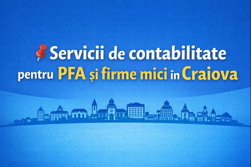 Servicii de contabilitate pentru PFA și firme mici în Craiova