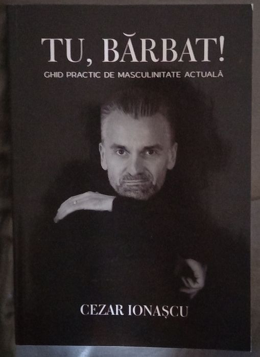 Tu, Barbat! -  Ghid practic de masculinitate actuala