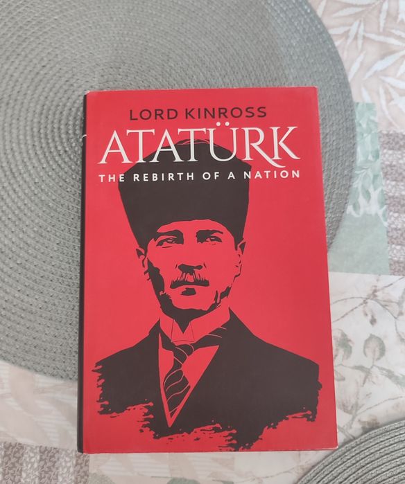 КНИГА ЗА АТАТЮРК Atatürk The Rebirth of a Nation, Lord Kinross BOOK