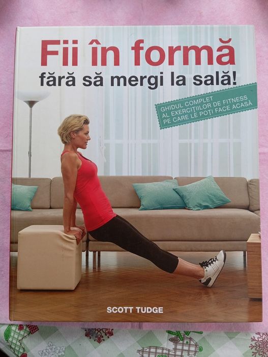 Fii în formă fără să mergi la sală  de Scott Tudge