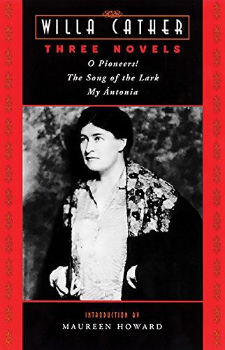 Willa Cather. Novels: O Pioneers!, the Song of the Lark, & My Antonia