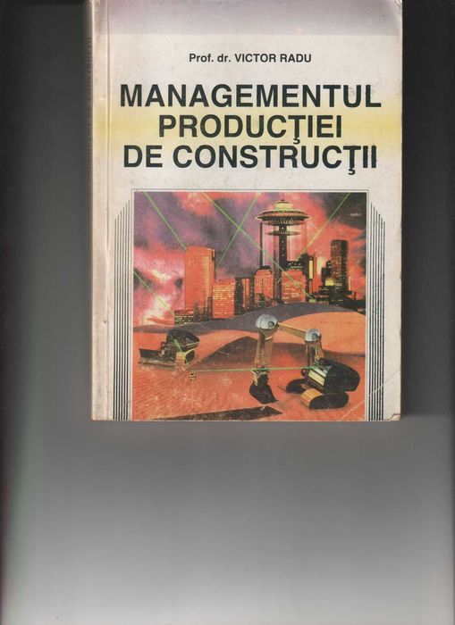 Vând cartea “Managementul Producției de Construcții” realizată de Victor Radu, apărută în anul 1997, Editura Sylvi