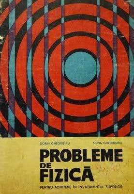 Probleme de fizica pt admitere in invatamintul sup.  (Dorin Gheorghiu)