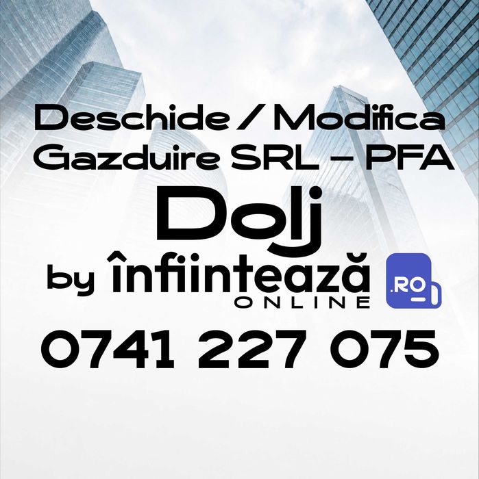 Înființare / Modificări firmă SRL, PFA / Găzduire sediu social Dolj