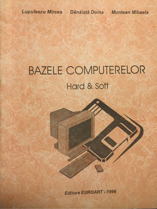 Bazele computerelor, Hard si Soft- Lupulescu, Danaiata, Muntean