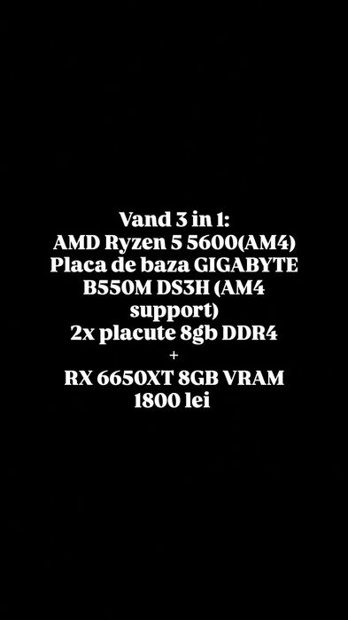 Vand 3 in 1 Ryzen 5 5600 , placa video + 16gb ram ddr4 + RX 6650XT 8GB