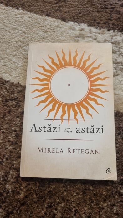 Astazi este despre astazi de Mirela Retegan