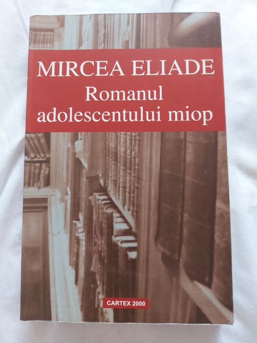 Romanul adolescentului miop. Mircea Eliade.