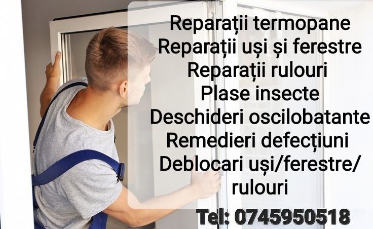 Reparatii si service ferestre termopan/ rulouri exterioare/ usi/ plase