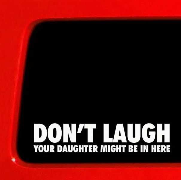 Стикер "Don`t laugh your daughter might be in here"