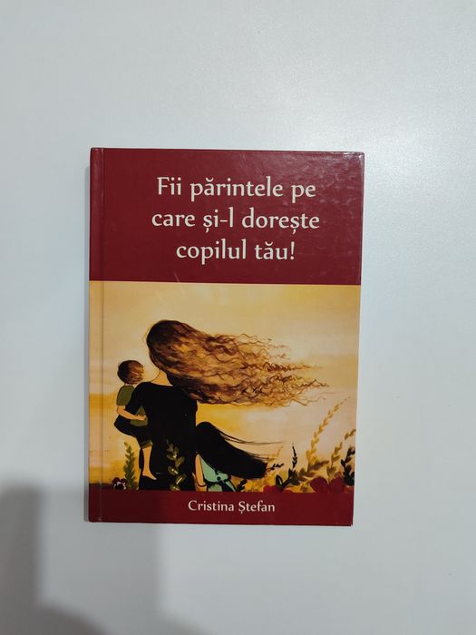 NOU Carte " Fi părintele pe care și-l dorește copilul tau"