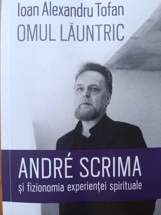 Andre Scrima - Omul Lăuntric - Ioan Alexandru Tofan