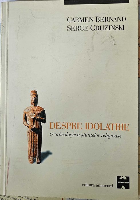Carte de colectie Despre Idolatrie - Carmen Bernand, Serge Gruzinski (Ed. Amarcord)